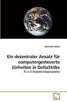 Ein dezentraler Ansatz für computergesteuerte Einheiten in DeltaStrike: KI in Echtzeitstrategiespielen 3639229436 Book Cover