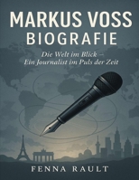 Markus Voss Biografie: Die Welt im Blick – Ein Journalist im Puls der Zeit (German Edition) B0FP5LSM27 Book Cover