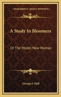 A Study in Bloomers: Or, the Model New Woman: A Novel 0548462518 Book Cover