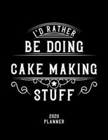 I'd Rather Be Doing Cake Making Stuff 2020 Planner: Cake Making Fan 2020 Planner, Funny Design, 2020 Planner for Cake Making Lover, Christmas Gift for Cake Making Lover 1678958328 Book Cover