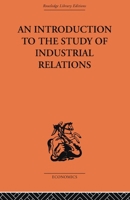 An Introduction to the Study of Industrial Relations 0415607957 Book Cover