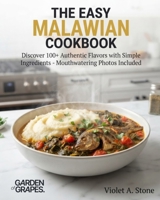 The Easy Malawian Cookbook: Discover 100+ Authentic Flavors with Simple Ingredients - Mouthwatering Photos Included B0H9BPVT8V Book Cover