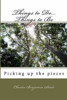 Things to Do...Things to Be: Picking up the pieces 1448653509 Book Cover