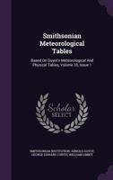 Smithsonian Meteorological Tables: Based on Guyot's Meteorological and Physical Tables, Volume 35, Issue 1 1012550346 Book Cover