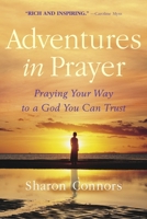 Adventures in Prayer: Praying Your Way to a God You Can Trust 0553802968 Book Cover