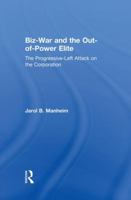 Biz-War and the Out-of-Power Elite: The Progressive-Left Attack on the Corporation 1138004022 Book Cover