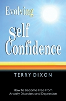 Evolving Self Confidence: How to Become Free from Anxiety Disorders and Depression 0955813603 Book Cover