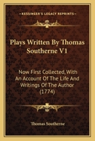Plays Written By Thomas Southerne V1: Now First Collected, With An Account Of The Life And Writings Of The Author 1104364271 Book Cover