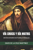 VÍA CRUCIS Y VÍA MATRIS: DEVOCIONARIO DE PUEBLO HIDALGO (Spanish Edition) B0GRGSMJBC Book Cover