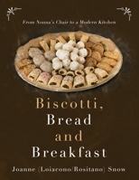 Biscotti, Bread and Breakfast: From Nonna's Chair to a Modern Kitchen 1736931520 Book Cover