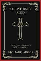 The Bruised Reed: Comfort in God's Tender Hands B0CKY7RD77 Book Cover