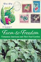 Farm-to-Freedom: Vietnamese Americans and Their Food Gardens (Gideon Lincecum Nature and Environment Series) 1648431852 Book Cover