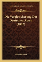 Die Vergletscherung Der Deutschen Alpen 116847972X Book Cover