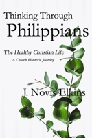 Thinking Through Philippians: The Healthy Christian Life, A Church Planter's Journey B08NDRCBCZ Book Cover