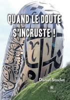 Quand le doute s'incruste ! B0BT4NCK6F Book Cover