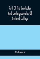 Roll Of The Graduates And Undergraduates Of Amherst College: Who Served In The Army Or Navy Of The United States, During The War Of The Rebellion 9354540007 Book Cover