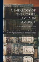 Genealogy of the Corser Family in America: Embracing Many of the Descendants of the Early Settlers of the Name in Massachusetts and New Hampshire With ... Reminiscences of Their Trans-Atlantic Cousins 1015690149 Book Cover