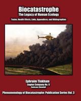 Biocatastrophe: The Legacy of Human Ecology: Toxins, Health Effects, Links, Appendices, and Bibliographies 0984604618 Book Cover