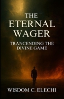 The Eternal Wager: Transcending the Divine Game B0FMBV9NYY Book Cover