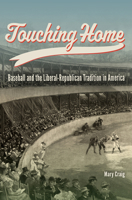 Touching Home: Baseball and the Liberal-Republican Tradition in America (Sports and American Culture) 0826223400 Book Cover