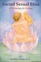 Sacred Sexual Bliss : A Technology For Ecstasy 0965552322 Book Cover