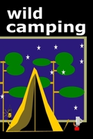 Wild Camping: A journal to record your Wild Camping adventures 1654537136 Book Cover