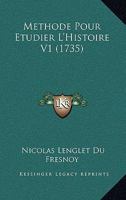 Methode Pour Etudier L'Histoire V1 (1735) 1166334732 Book Cover