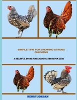 Simple Tips for Growing Strong Chickens: A Helpful Book for Earning from Poultry B0FRLN4X5X Book Cover