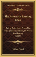 The Ackworth Reading Book: Being Selections From The Best English Authors, In Prose And Poetry 1437142834 Book Cover