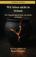 Wir leben nicht in Scham: Wie Zugehörigkeit heilt, was Sucht zerbricht B0FW51D81V Book Cover