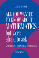 All You Wanted to Know about Mathematics But Were Afraid to Ask: Volume 2: Mathematics for Science Students 0521434661 Book Cover