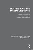 Sartre and His Predecessors: The Self and the Other 0367110555 Book Cover