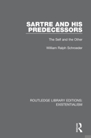 Sartre and His Predecessors: The Self and the Other 0710202741 Book Cover