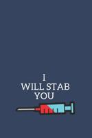 I Will Stab You: Blank Lined Journal, Notebook, Nurse Journal, Organizer, Practitioner Gift, Nurse Graduation Gift Nursing School 1099079284 Book Cover