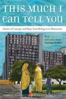 This Much I Can Tell You: Stories of Courage and Hope from Refugees in Minnesota 159298410X Book Cover