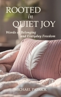 ROOTED in QUIET JOY: Words of Belonging and Everyday Freedom B0FM8SM3TL Book Cover