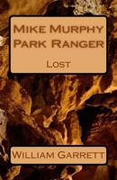 Mike Murphy Park Ranger: Lost 154489435X Book Cover