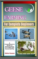 Geese Farming For Complete Beginners: A Comprehensive Guide To Raising Geese For Profit And Sustainability B0DZX8M561 Book Cover