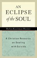 An Eclipse of the Soul: A Christian Resource on Dealing with Suicide 080075929X Book Cover