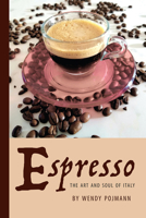 Espresso: The Art and Soul of Italy 1599541688 Book Cover