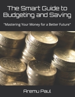 The Smart Guide to Budgeting and Saving: Mastering Your Money for a Better Future B0BTXBFPPV Book Cover
