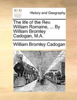 The Life of the Rev. William Romaine 1140943030 Book Cover