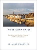These Dark Skies: Reckoning with Identity, Violence, and Power from Abroad 1609388410 Book Cover