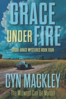 Grace Under Fire: A Goode-Grace Mystery B089267YSY Book Cover