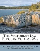 The Victorian Law Reports, Volume 28... 1279375469 Book Cover