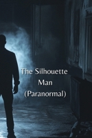 The Silhouette Man (Paranormal) B0DSCPGSFQ Book Cover