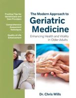 THE MODERN APPROACH TO GERIATRIC MEDICINE: A Geriatrician's Guide to Health and Vitality B0G4JYR33C Book Cover
