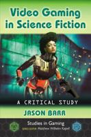 Video Gaming in Science Fiction: A Critical Study 1476666377 Book Cover