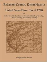 Lebanon County, Pennsylvania, United States Direct Tax of 1798 for the Bethel Township, East Hanover Township, Heidelberg Township, Lebanon Township, Londonderry Township 1585498211 Book Cover