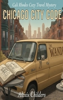 Chicago City Code: A Cali Rhodes Cozy Travel Mystery B0G2S4GJLZ Book Cover